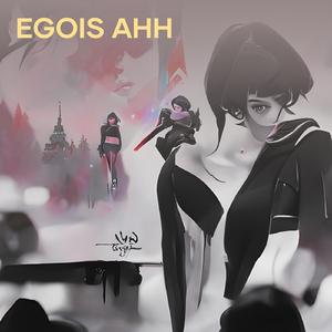 Egois ahh