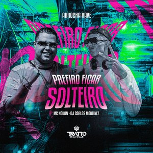 Prefiro Fica Solteiro [Arrocha Rave]
