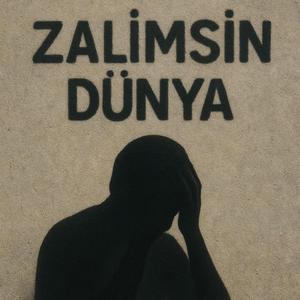 ZALİMSİN DÜNYA