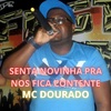 Mc Dourado - SENTA NOVINHA PRA NOS FICA CONTENTE