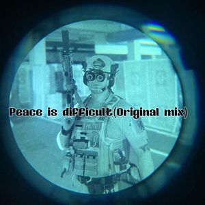 Peace is difficult (Original mix)