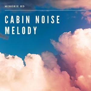 Cabin Noise Melody