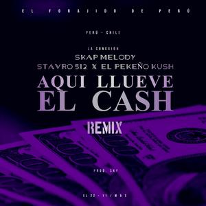 Aqui Llueve El Cash (feat. Stavro 512 & El Pekeño Kush) (Remix)