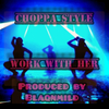 Choppa Style - Work With Her (Radio Edit)