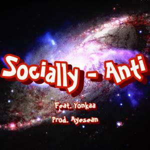 SOCIALLY - ANTI (feat. Yonkaa)