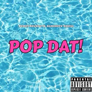 Pop Dat! (feat. Almighty Smith)