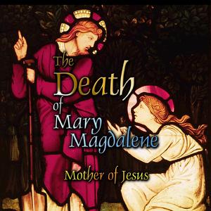 The Death of Mary Magdalene: Mother of Jesus, Ch. 11