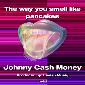 The way you smell like pancakes