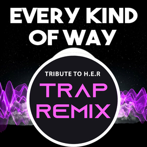 Every Kind of Way (Tribute to H.E.R) [Trap Remix]