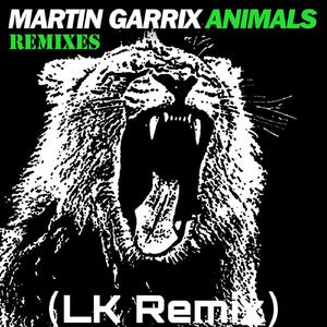 Martin Garrix-Martin Garrix - Animals (LK Remix)（LK remix）