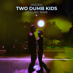 Mazdem - Two Dumb Kids (Grullarc remix)