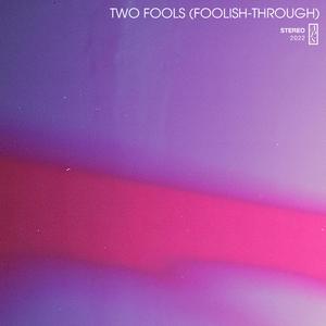 Two Fools (Foolish-Through)