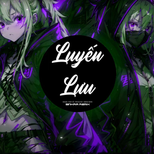 Luyến Lưu (SinKra Remix)