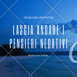 Lascia Andare I Pensieri Negativi - Meditazione Guidata