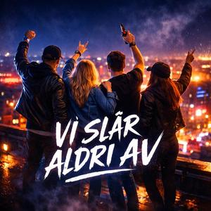Vi slår aldri av