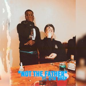 Not The Father (feat. OTM Shep)
