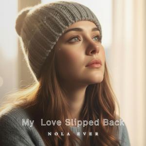 My Love Slipped Back