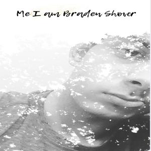 Me I Am Braden Shover