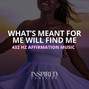 What's Meant For Me Will Find Me | 432 Hz Affirmation Song