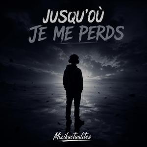 JUSQU’OÙ JE ME PERDS