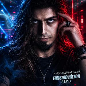 Ta Ki Seni Görene Kadar (Farshid Hilton Remix)