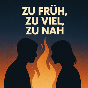 Zu Früh, Zu Viel, Zu Nah