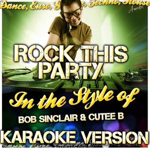 Rock This Party (In the Style of Bob Sinclair & Cutee B) [Karaoke Version]