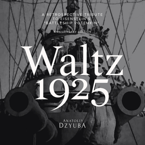 Waltz 1925 (A Retrospective Tribute to Eisenstein’s "Battleship Potemkin") [Anniversary Edition]