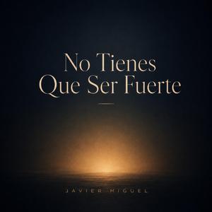 No Tienes Que Ser Fuerte