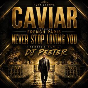 CAVIAR (NEVER STOP LOVING YOU)