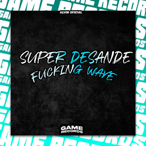 Super Desande ****ing Wave