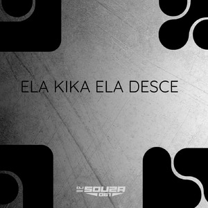 ELA KIKA , ELA DESCE