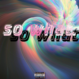 SO WHAT