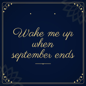 Wake Me up When September Ends