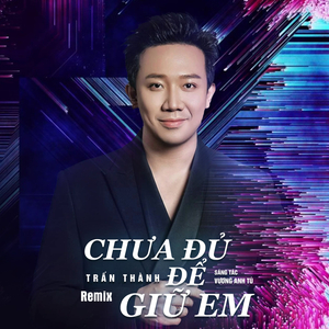 Chưa Đủ Để Giữ Em (Remix)