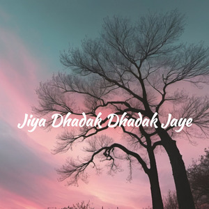 Jiya Dhadak Dhadak Jaye