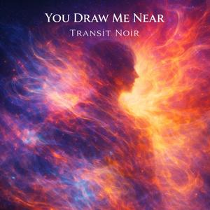 You Draw Me Near