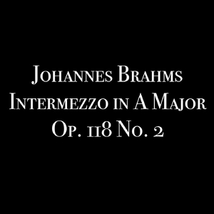 Brahms: Intermezzo in A Major, Op. 118 No. 2