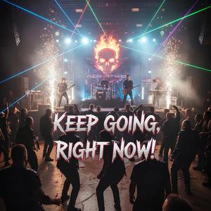 Keep going, Right Now!