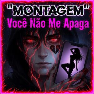MONTAGEM Você Não Me Apaga