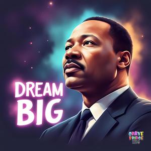 DREAM BIG (MLK Tribute)