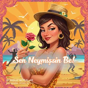 Sen Neymişsin Be