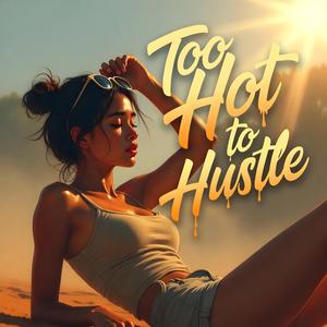 Too Hot To Hustle