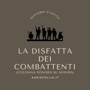 La disfatta dei combattenti (Colonna sonora su misura)
