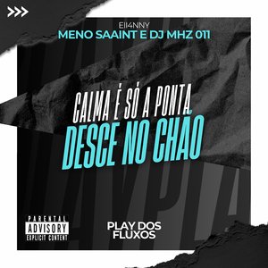 Calma É Só a Ponta, Desce no Chão