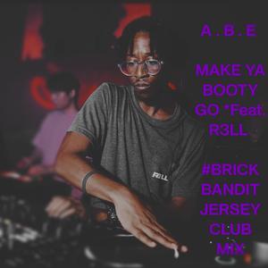 Make Ya Booty Go (ABE201) (feat. R3LL) (Jersey Club)