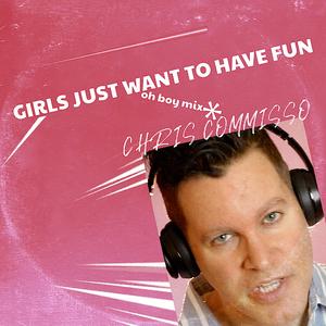 Girls Just Want To Have Fun (oh boy mix)