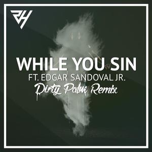 While You Sin (Dirty Palm Remix)