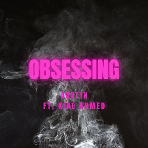 Obsessing (feat. King Ahmed)