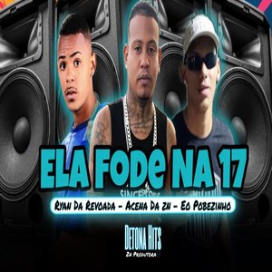 Ela Fode na 17